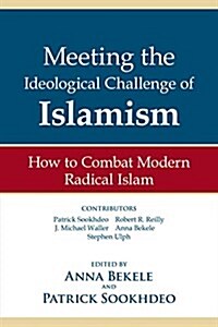 Meeting the Ideological Challenge of Islamism: How to Combat Modern Radical Islam (Paperback)