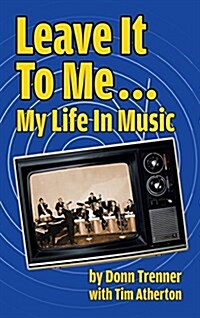 Leave It to Me... My Life in Music (Hardback) (Hardcover)