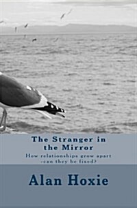 The Stranger in the Mirror: How Relationships Grow Apart -Can They Be Fixed? (Paperback)