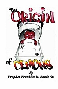 The Origin of Demons: Exposing the Darkness by Applying the Light of the Word (Paperback)