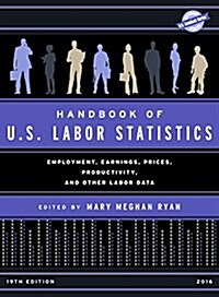 Handbook of U.S. Labor Statistics 2016: Employment, Earnings, Prices, Productivity and Other Labor Data (Hardcover, 19, 2016)