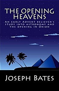 The Opening Heavens: An Early Advent Believers Study Into Astronomy and the Opening in Orion (Paperback)