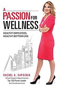 A Passion for Wellness: Healthy Employees, Healthy Bottom Line (Paperback)