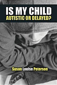 Is My Child Autistic or Delayed? (Paperback)