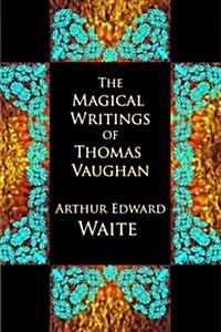 The Magical Writings of Thomas Vaughan (Paperback)