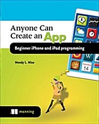 Anyone Can Create an App Beginning iPhone and iPad Programming (Paperback)
