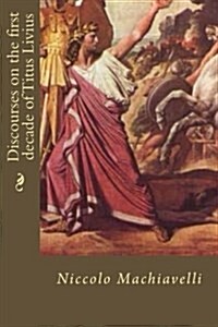 Discourses on the First Decade of Titus Livius (Paperback)