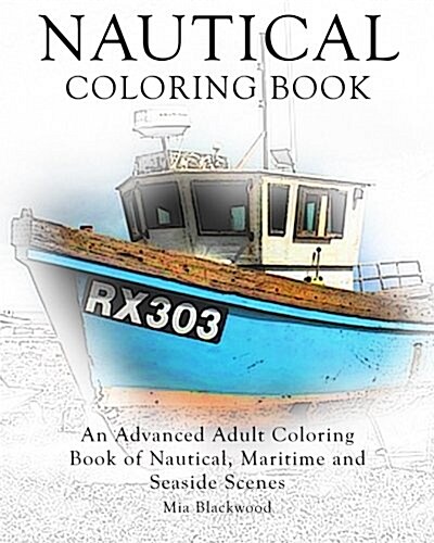 Nautical Coloring Book: An Advanced Adult Coloring Book of Nautical, Maritime and Seaside Scenes (Paperback)