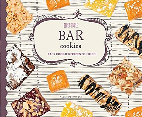 Super Simple Bar Cookies: Easy Cookie Recipes for Kids! (Library Binding)