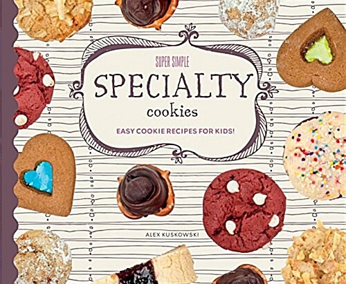 Super Simple Specialty Cookies: Easy Cookie Recipes for Kids! (Library Binding)