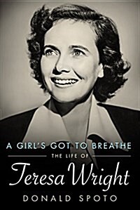 A Girls Got to Breathe: The Life of Teresa Wright (Hardcover)