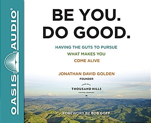 Be You. Do Good.: Having the Guts to Pursue What Makes You Come Alive (Audio CD, Library)