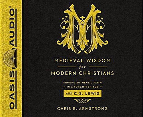 Medieval Wisdom for Modern Christians: Finding Authentic Faith in a Forgotten Age with C.S. Lewis (Audio CD, Library)