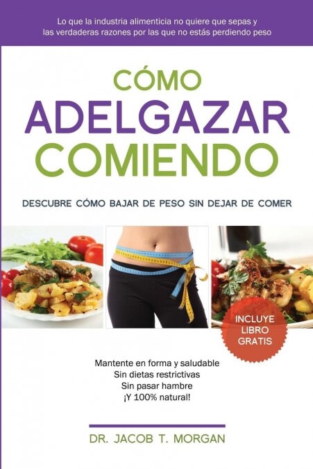 C?o adelgazar comiendo: Descubre c?o bajar de peso sin dejar de comer (Paperback)