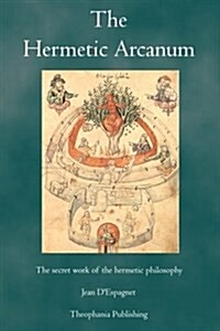 The Hermetic Arcanum: The Secret Work of the Hermetic Philosophy (Paperback)