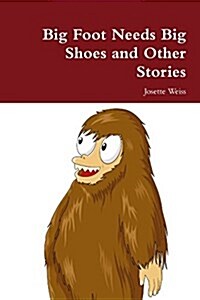 Big Foot Needs Big Shoes and Other Stories (Paperback)