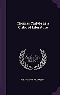 Thomas Carlyle as a Critic of Literature (Hardcover)