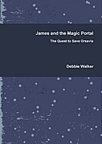 James and the Magic Portal - The Quest to Save Orsavia (Paperback)