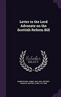 Letter to the Lord Advocate on the Scottish Reform Bill (Hardcover)