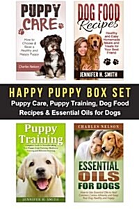 Happy Puppy Box Set: Puppy Care, Puppy Training, Dog Food Recipes & Essential Oils for Dogs (Paperback)