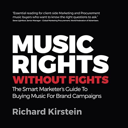 Music Rights Without Fights : The Smart Marketers Guide To Buying Music For Brand Campaigns (Paperback)