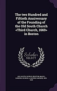 The Two Hundred and Fiftieth Anniversary of the Founding of the Old South Church in Boston (Hardcover)