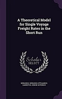 A Theoretical Model for Single Voyage Freight Rates in the Short Run (Hardcover)