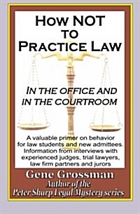 How Not to Practice Law: In the Office and in the Courtroom (Paperback)