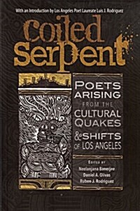 The Coiled Serpent: Poets Arising from the Cultural Quakes and Shifts of Los Angeles (Paperback)