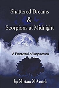 Shattered Dreams and Scorpions at Midnight: A Pocketful of Inspiration (Paperback)