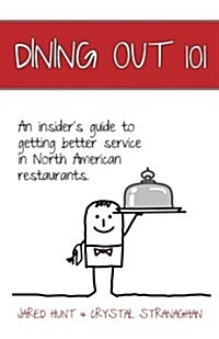 Dining Out 101: An Insiders Guide to Getting Better Service in North American Restaurants. (Paperback)