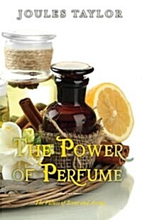 The Power of Perfume: The Values of Scent and Aroma (Paperback)