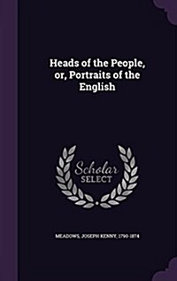 Heads of the People, Or, Portraits of the English (Hardcover)