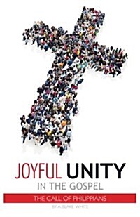Joyful Unity in the Gospel (the Call of Philippians) (Paperback)