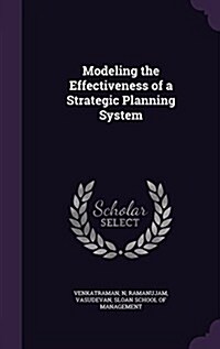 Modeling the Effectiveness of a Strategic Planning System (Hardcover)