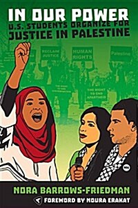 In Our Power: U.S. Students Organize for Justice in Palestine (Paperback)