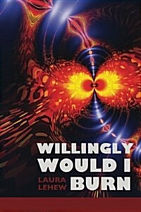 Willingly Would I Burn (Paperback)