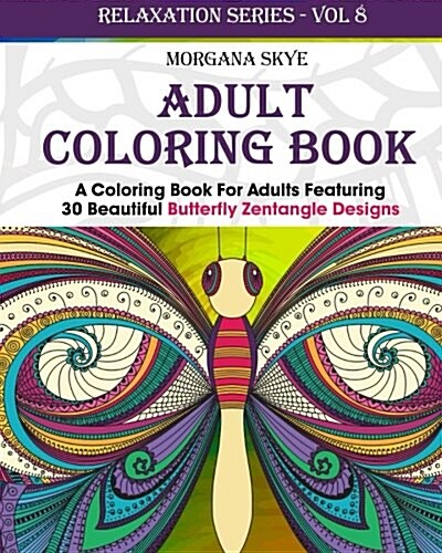 Adult Coloring Book: Coloring Book for Adults Featuring 30 Beautiful Butterfly Zentangle Designs (Paperback)