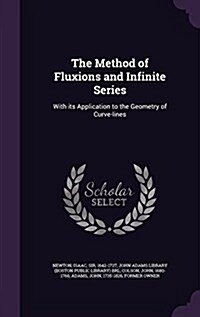 The Method of Fluxions and Infinite Series: With Its Application to the Geometry of Curve-Lines (Hardcover)