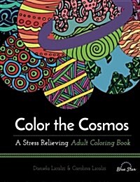 Color the Cosmos: A Stress Relieving Adult Coloring Book (Paperback)