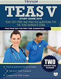 TEAS V Study Guide 2016: TEAS Test Prep and Practice Questions for the TEAS Version 5 Exam (Paperback, 2016)
