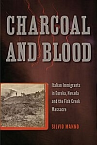 Charcoal and Blood: Italian Immigrants in Eureka, Nevada, and the Fish Creek Massacre (Paperback)