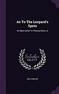 As to the Leopards Spots: An Open Letter to Thomas Dixon, Jr (Hardcover)