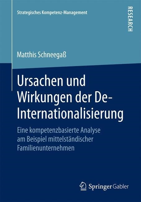 Ursachen Und Wirkungen Der De-Internationalisierung: Eine Kompetenzbasierte Analyse Am Beispiel Mittelst?discher Familienunternehmen (Paperback, 1. Aufl. 2015)