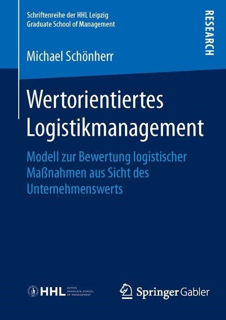 Wertorientiertes Logistikmanagement: Modell Zur Bewertung Logistischer Ma?ahmen Aus Sicht Des Unternehmenswerts (Paperback, 1. Aufl. 2016)