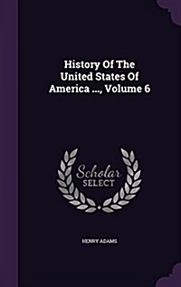 History of the United States of America ..., Volume 6 (Hardcover)