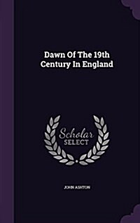 Dawn of the 19th Century in England (Hardcover)