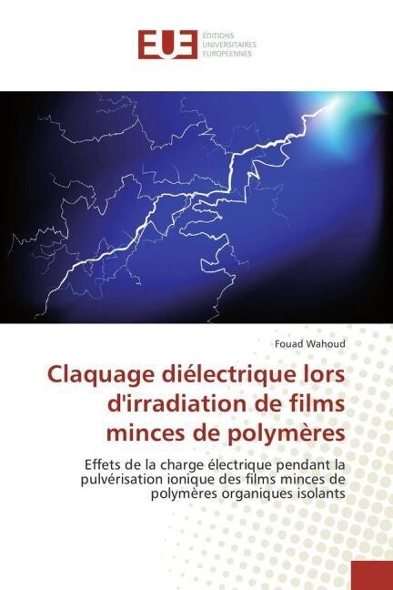 Claquage Di?ectrique Lors Dirradiation de Films Minces de Polym?es (Paperback)