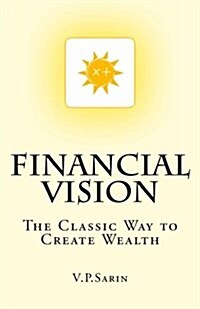 Financial Vision: The Classic Way to Create Wealth (Paperback)