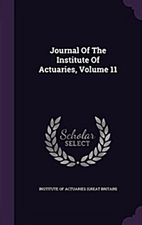 Journal of the Institute of Actuaries, Volume 11 (Hardcover)